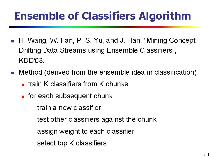 Ensemble of Classifiers Algorithm n n H. Wang, W. Fan, P. S. Yu, and