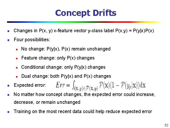 Concept Drifts n Changes in P(x, y) x-feature vector y-class label P(x, y) =