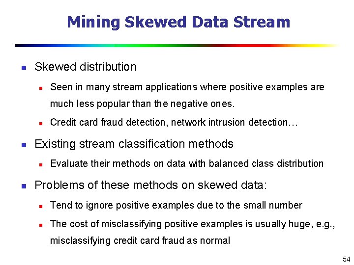 Mining Skewed Data Stream n Skewed distribution n Seen in many stream applications where