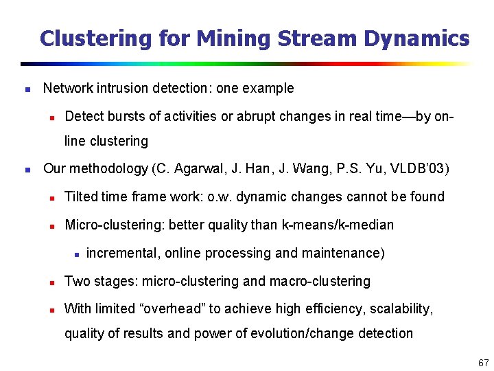 Clustering for Mining Stream Dynamics n Network intrusion detection: one example n Detect bursts