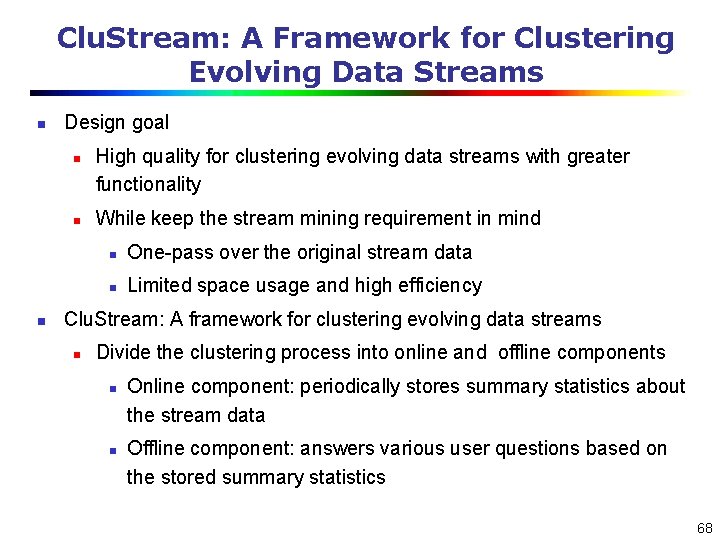 Clu. Stream: A Framework for Clustering Evolving Data Streams n Design goal n n