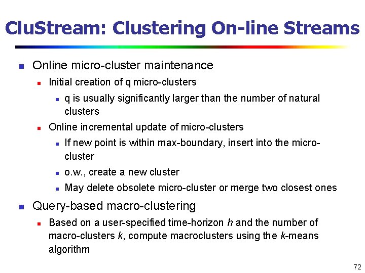 Clu. Stream: Clustering On-line Streams n Online micro-cluster maintenance n Initial creation of q