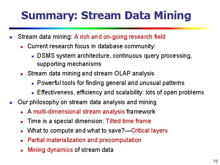 Summary: Stream Data Mining n Stream data mining: A rich and on-going research field