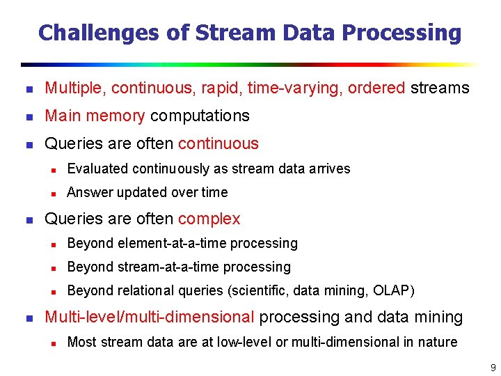 Challenges of Stream Data Processing n Multiple, continuous, rapid, time-varying, ordered streams n Main