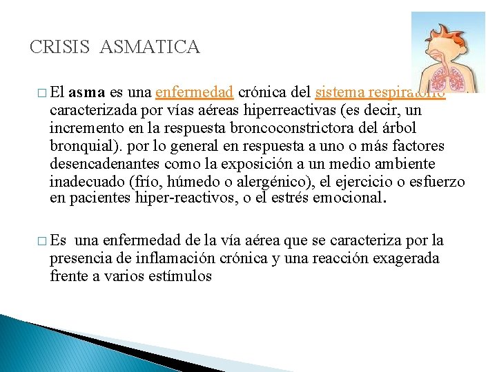 CRISIS ASMATICA � El asma es una enfermedad crónica del sistema respiratorio caracterizada por CRISIS ASMATICA � El asma es una enfermedad crónica del sistema respiratorio caracterizada por
