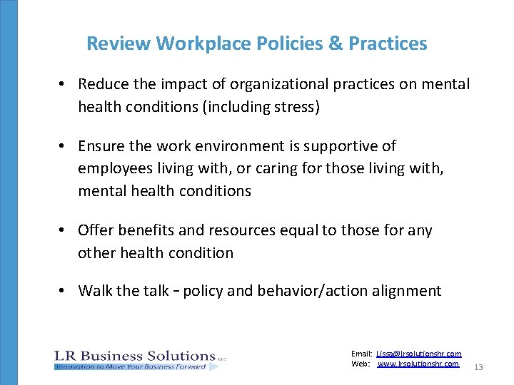 Review Workplace Policies & Practices • Reduce the impact of organizational practices on mental