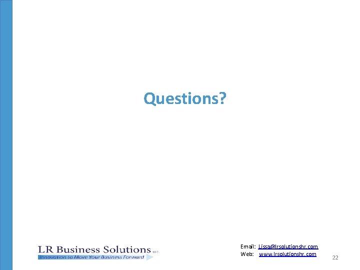 Questions? Email: Lissa@lrsolutionshr. com Web: www. lrsolutionshr. com 22 