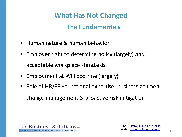 What Has Not Changed The Fundamentals • Human nature & human behavior • Employer