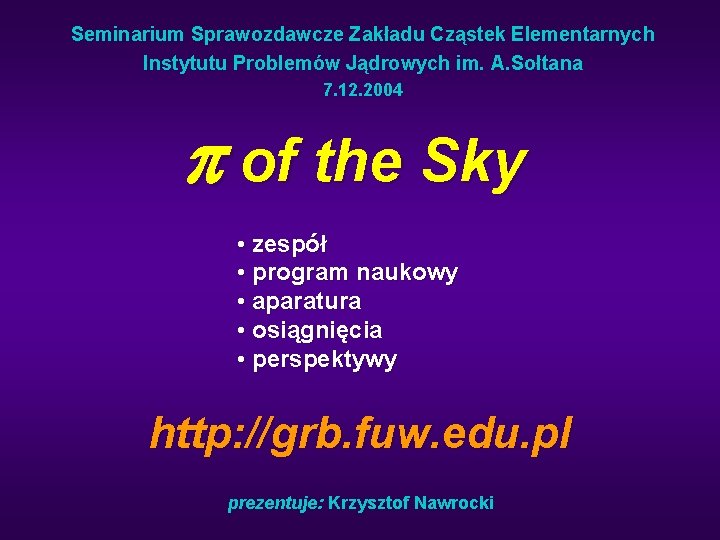 Seminarium Sprawozdawcze Zakładu Cząstek Elementarnych Instytutu Problemów Jądrowych im. A. Sołtana 7. 12. 2004