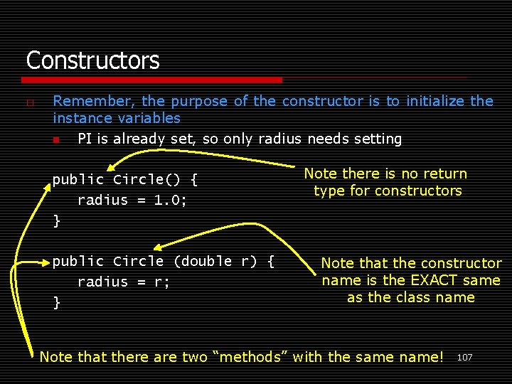 Constructors o Remember, the purpose of the constructor is to initialize the instance variables