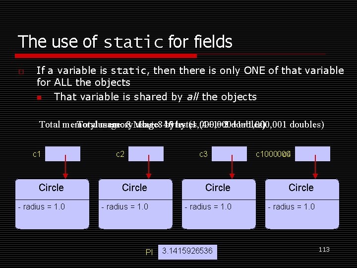 The use of static for fields o If a variable is static, then there