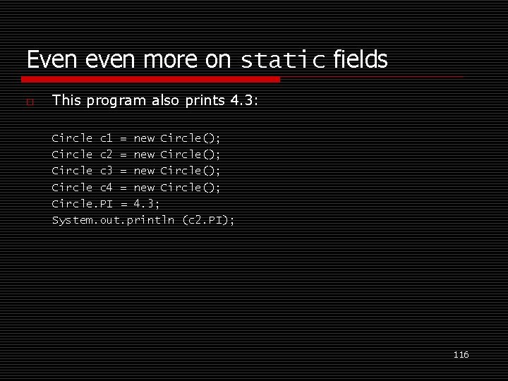 Even even more on static fields o This program also prints 4. 3: Circle