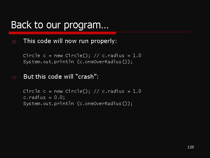 Back to our program… o This code will now run properly: Circle c =