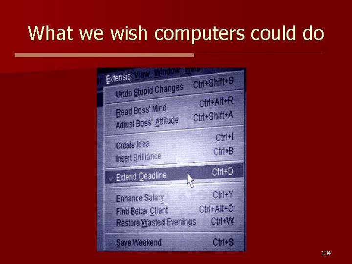 What we wish computers could do 134 