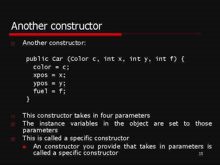 Another constructor o Another constructor: public Car (Color c, int x, int y, int