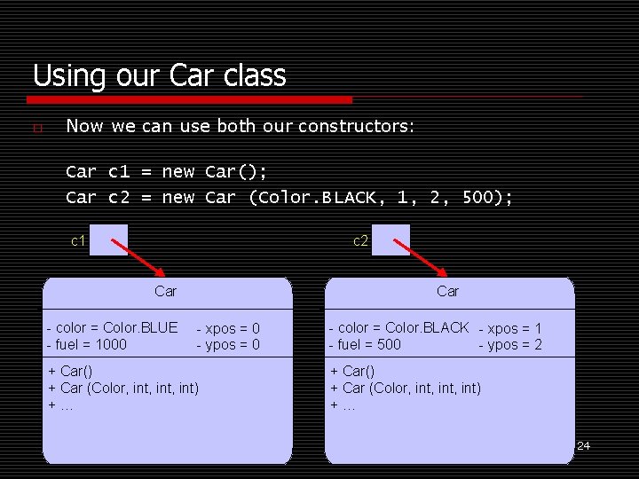 Using our Car class o Now we can use both our constructors: Car c