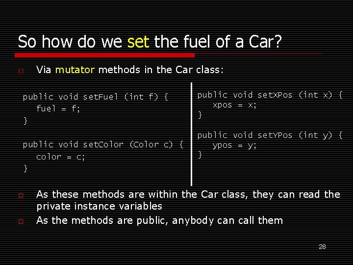 So how do we set the fuel of a Car? o Via mutator methods