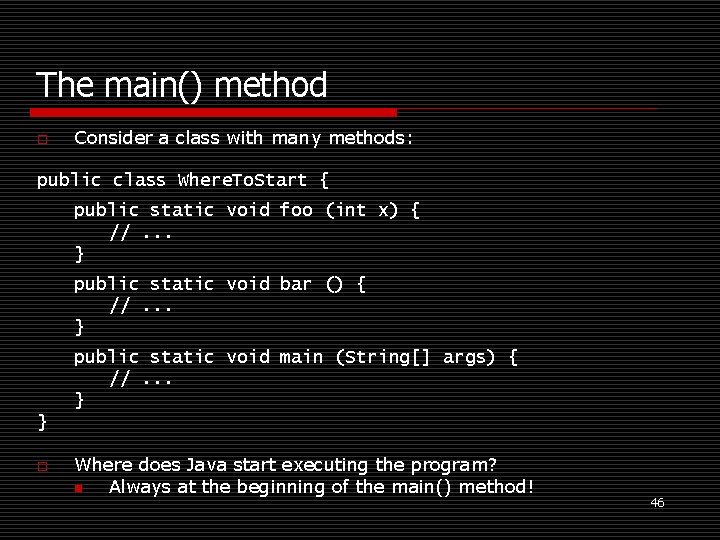 The main() method o Consider a class with many methods: public class Where. To.