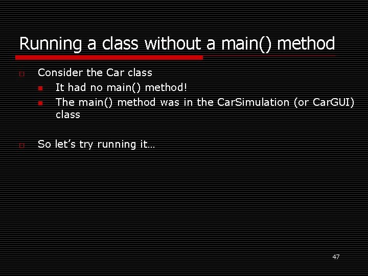 Running a class without a main() method o o Consider the Car class n