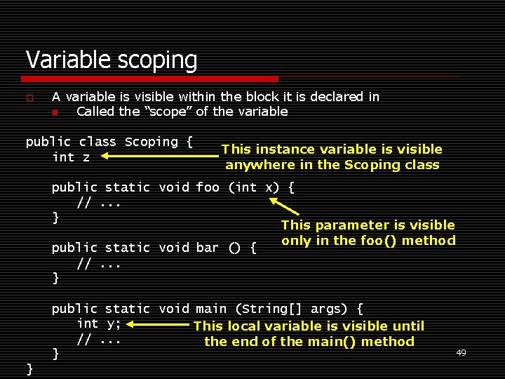 Variable scoping o A variable is visible within the block it is declared in