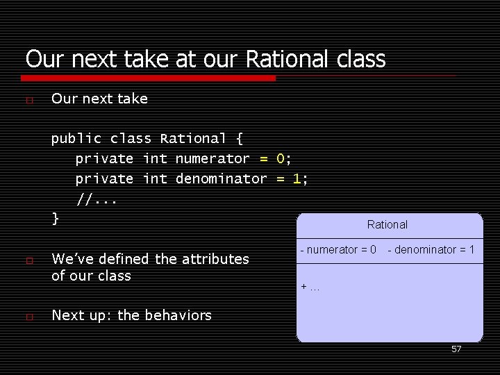 Our next take at our Rational class o Our next take public class Rational