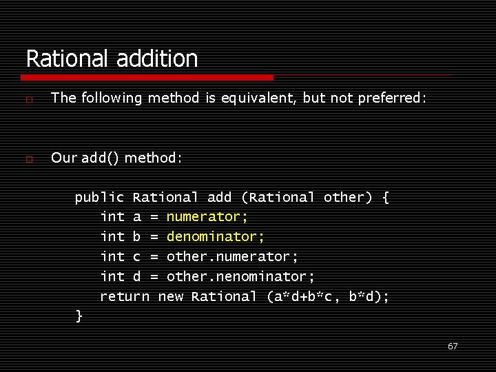 Rational addition o The following method is equivalent, but not preferred: o Our add()