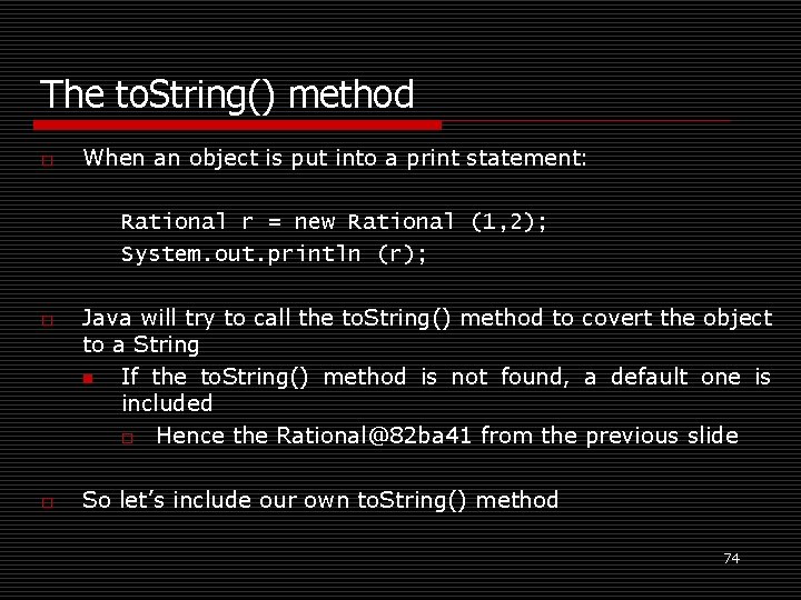 The to. String() method o When an object is put into a print statement: