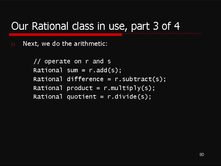 Our Rational class in use, part 3 of 4 o Next, we do the