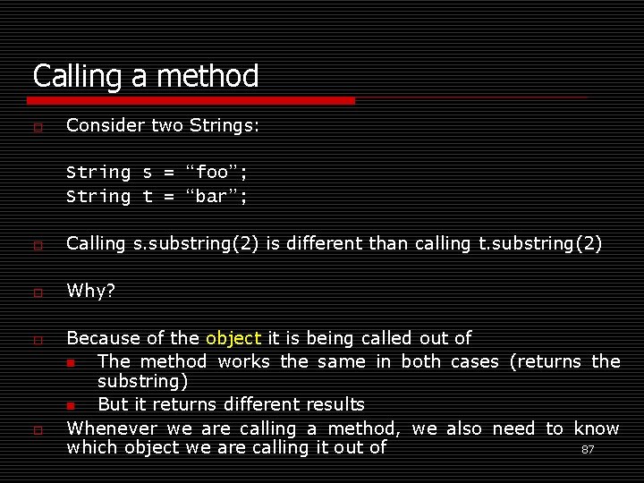 Calling a method o Consider two Strings: String s = “foo”; String t =