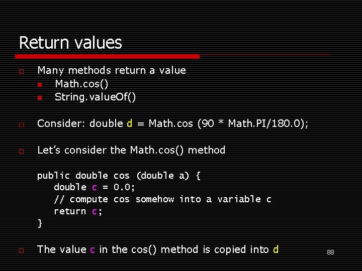 Return values o Many methods return a value n Math. cos() n String. value.