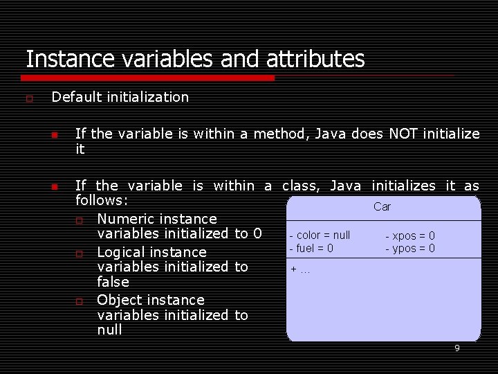 Instance variables and attributes o Default initialization n n If the variable is within