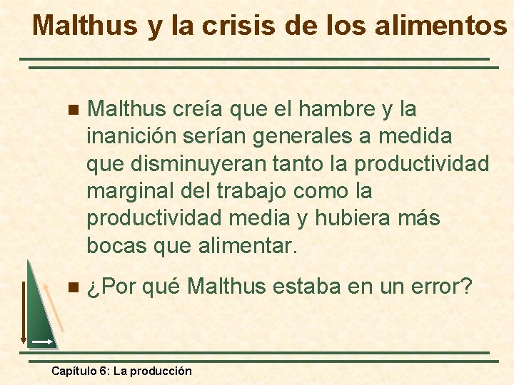 Malthus y la crisis de los alimentos n Malthus creía que el hambre y