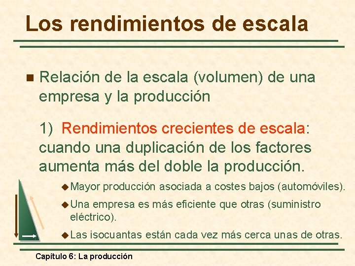 Los rendimientos de escala n Relación de la escala (volumen) de una empresa y