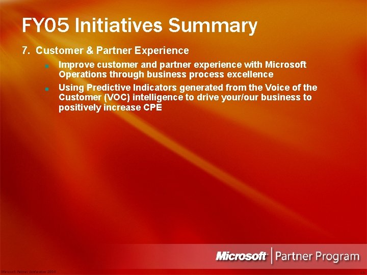 FY 05 Initiatives Summary 7. Customer & Partner Experience ■ ■ Microsoft Partner Conference