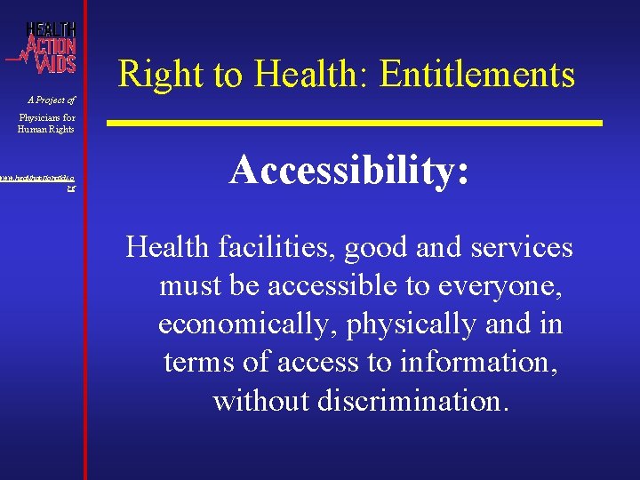 A Project of Right to Health: Entitlements Physicians for Human Rights www. healthactionaids. o A Project of Right to Health: Entitlements Physicians for Human Rights www. healthactionaids. o