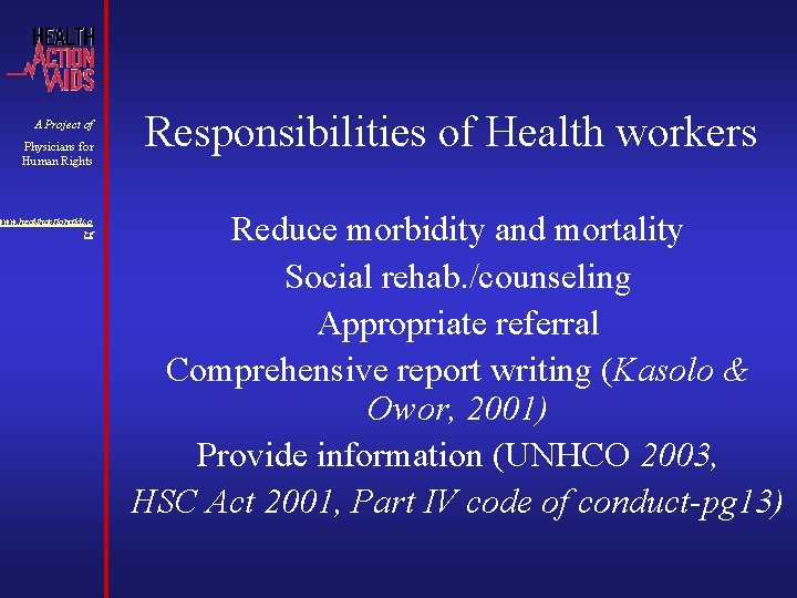A Project of Physicians for Human Rights www. healthactionaids. o rg Responsibilities of Health A Project of Physicians for Human Rights www. healthactionaids. o rg Responsibilities of Health