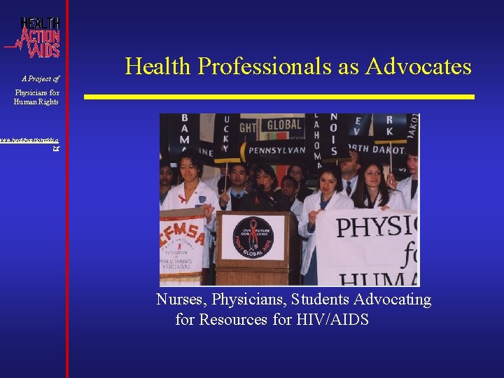 A Project of Health Professionals as Advocates Physicians for Human Rights www. healthactionaids. o A Project of Health Professionals as Advocates Physicians for Human Rights www. healthactionaids. o