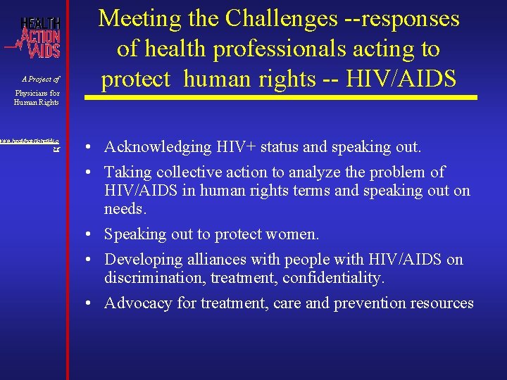 A Project of Physicians for Human Rights www. healthactionaids. o rg Meeting the Challenges A Project of Physicians for Human Rights www. healthactionaids. o rg Meeting the Challenges