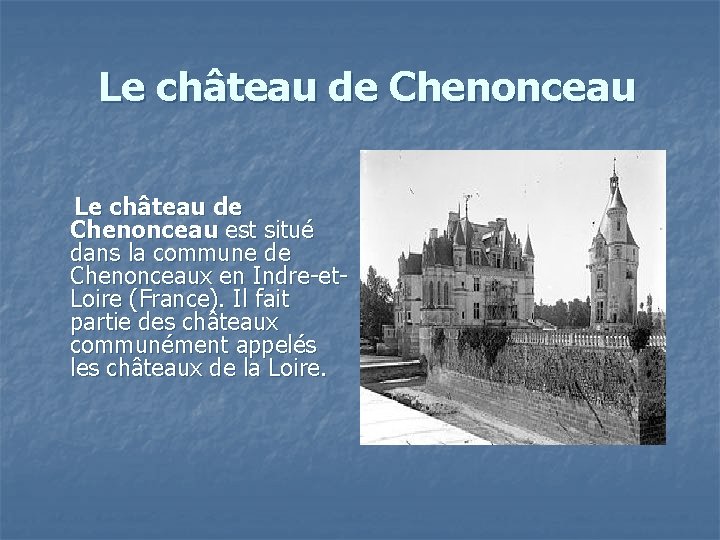 Le château de Chenonceau est situé dans la commune de Chenonceaux en Indre-et. Loire