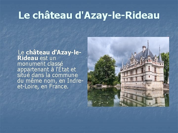 Le château d'Azay-le-Rideau Le château d'Azay-le. Rideau est un monument classé appartenant à l'État