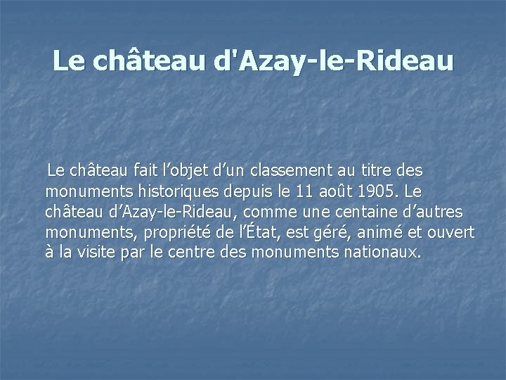 Le château d'Azay-le-Rideau Le château fait l’objet d’un classement au titre des monuments historiques