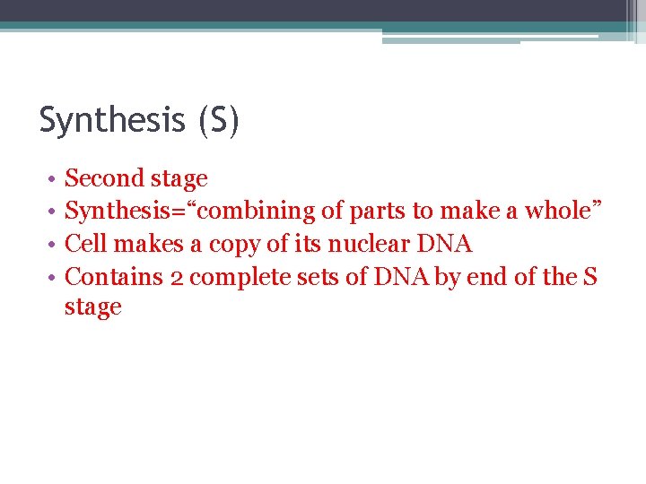 Synthesis (S) • • Second stage Synthesis=“combining of parts to make a whole” Cell