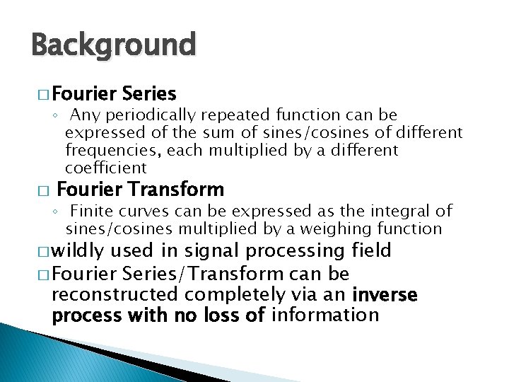 Background � Fourier Series ◦ Any periodically repeated function can be expressed of the