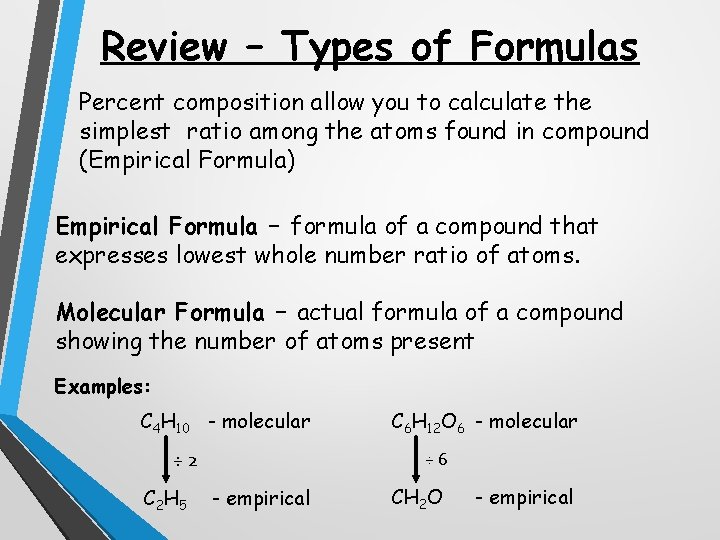 Review – Types of Formulas Percent composition allow you to calculate the simplest ratio