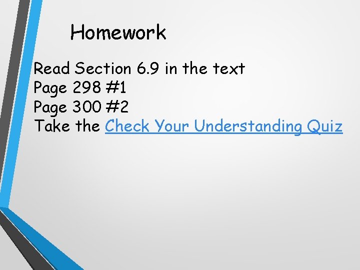 Homework Read Section 6. 9 in the text Page 298 #1 Page 300 #2