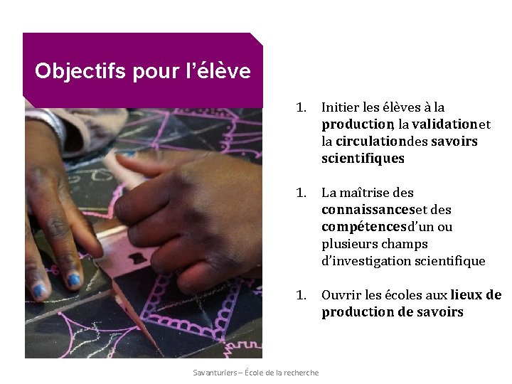 Objectifs pour l’élève 1. Initier les élèves à la production, la validation et la