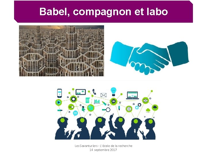 Babel, compagnon et labo Les Savanturiers - L'école de la recherche 14 septembre 2017