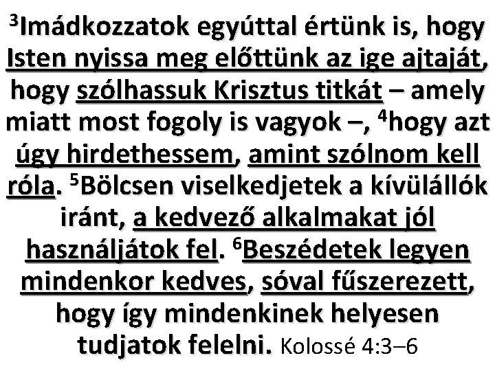 3 Imádkozzatok egyúttal értünk is, hogy Isten nyissa meg előttünk az ige ajtaját, hogy