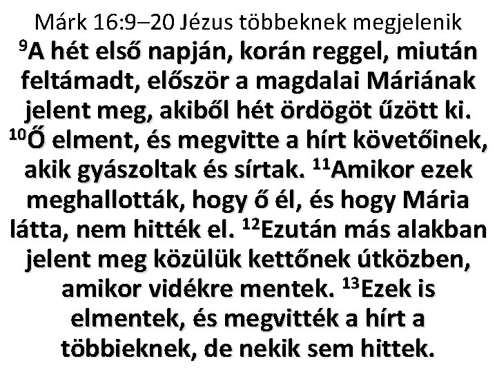 Márk 16: 9– 20 Jézus többeknek megjelenik 9 A hét első napján, korán reggel,