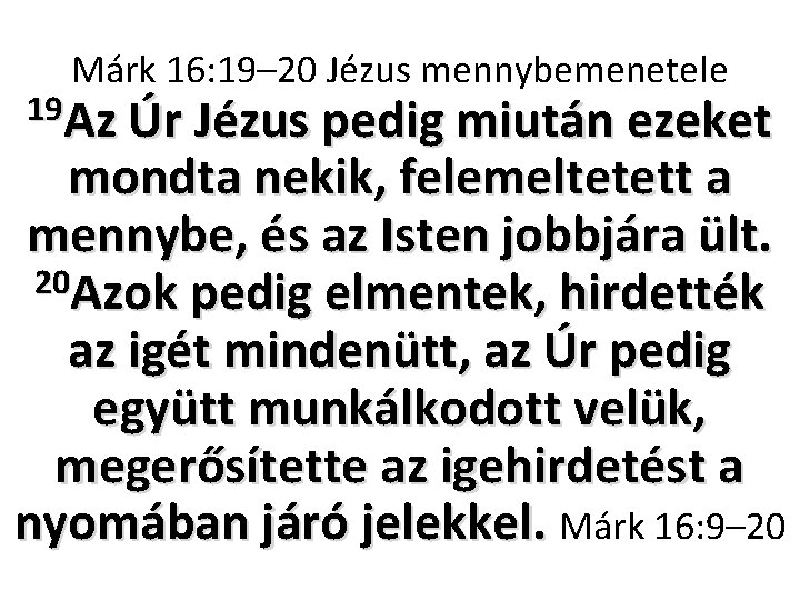 Márk 16: 19– 20 Jézus mennybemenetele 19 Az Úr Jézus pedig miután ezeket mondta